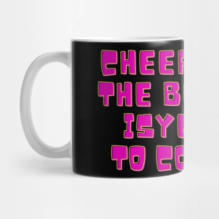 Cheer Up, The Best Is Yet To Come Mug